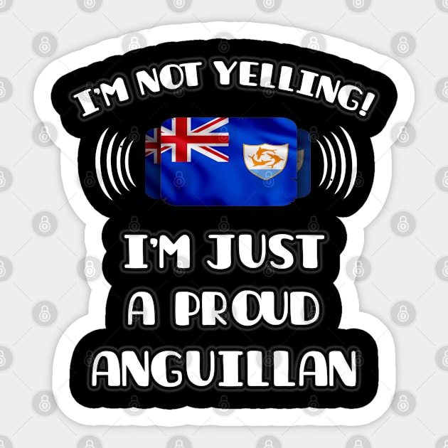 I'm Not Yelling I'm A Proud Anguillan - Gift for Anguillan With Roots From Anguilla Sticker by Country Flags